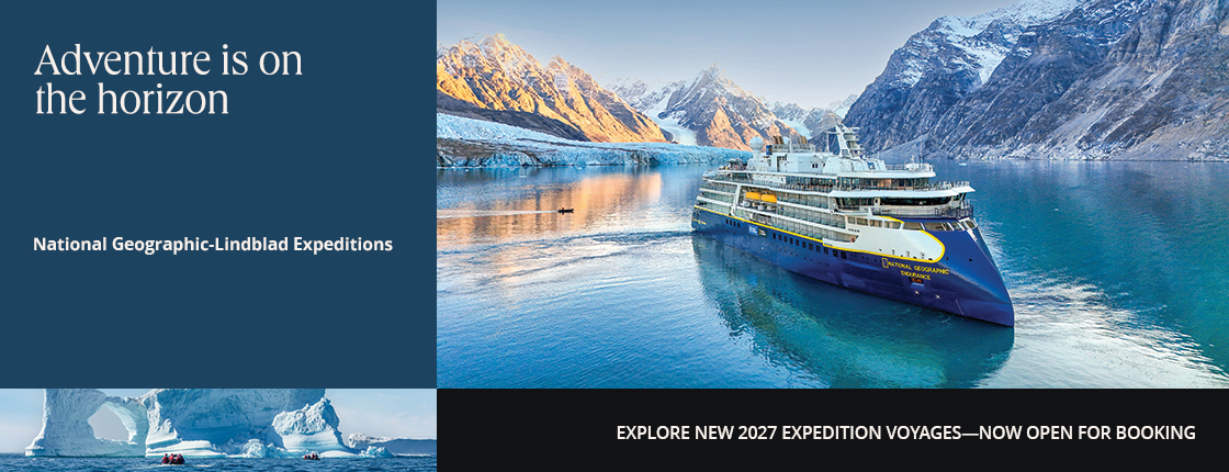 Adventure is on the horizon, National Geographic-Lindblad Expeditions, Explore new 2027 expedition voyages—now open for booking