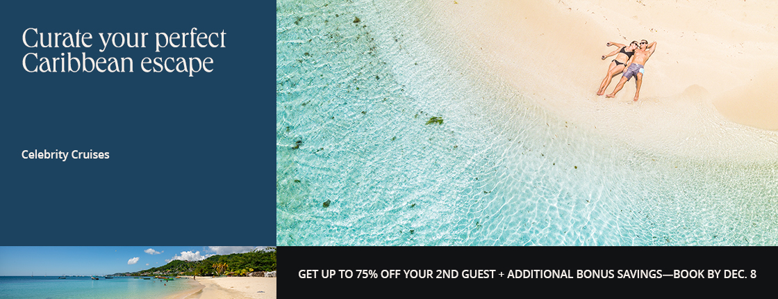 Curate your perfect Caribbean escape, Celebrity Cruises, Get up to 75% off your 2nd guest + additional bonus savings--book by Dec. 8