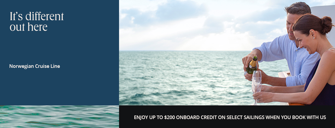 It's different out here; Norwegian Cruise Line; Enjoy up to $200 onboard credit on select sailings when you book with us