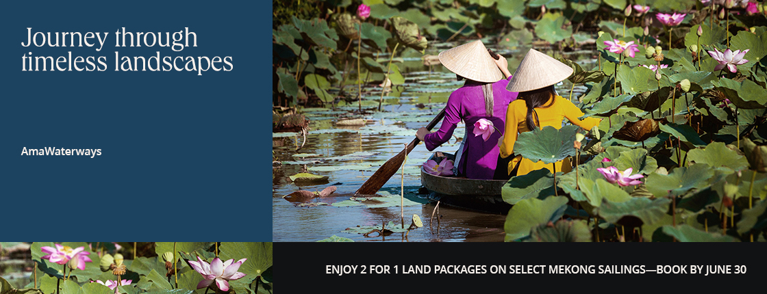 Journey through timeless landscapes with AmaWaterways. Enjoy 2 for 1 land packages on select Mekong sailings—book by June 30.
