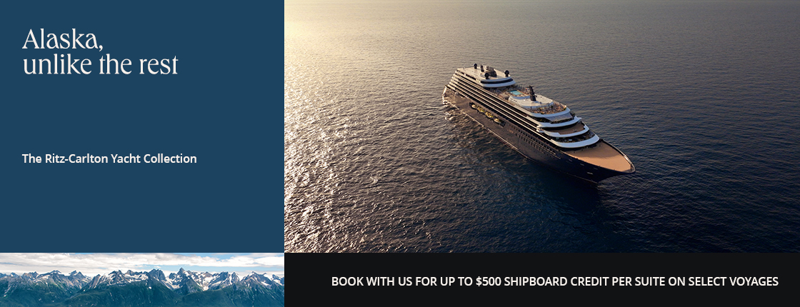 Alaska, unlike the rest with The Ritz-Carlton Yacht Collection. Book with us for up to $500 shipboard credit per suite on select voyages.